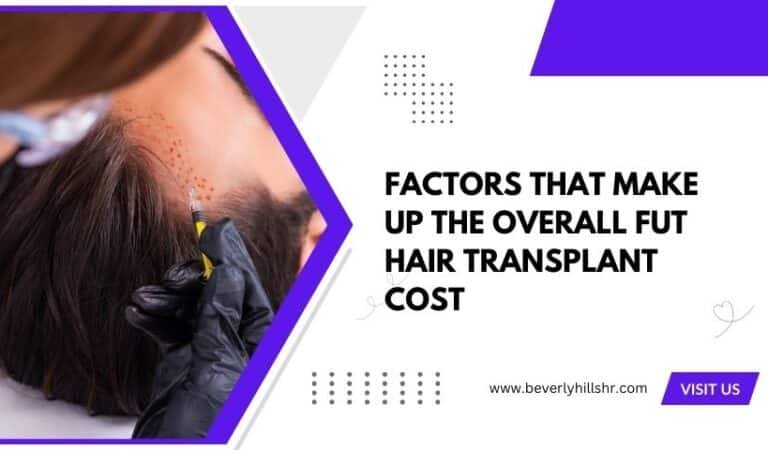 Factors That Make Up the Overall FUT Hair Transplant Cost